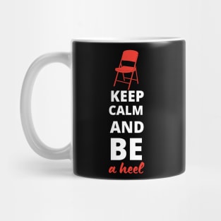 Keep Calm and be a Heel Mug